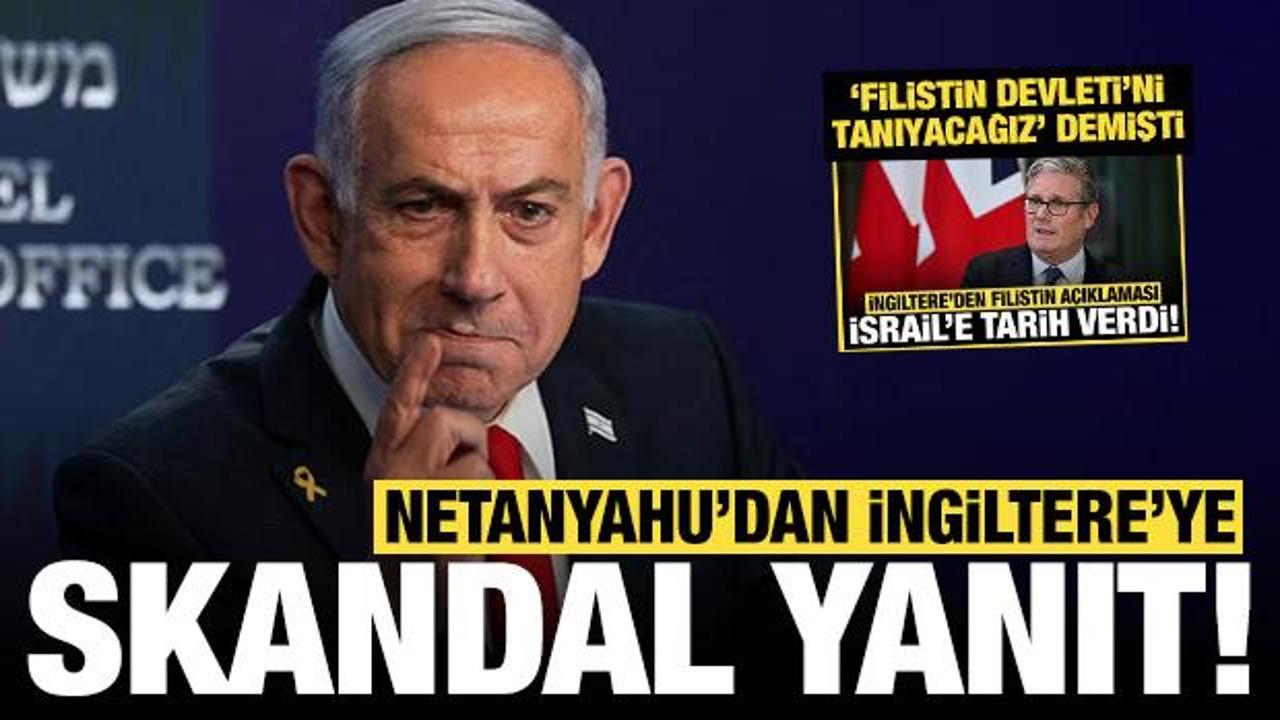 İngiltere’nin Filistin hamlesine Netanyahu’dan skandal yanıt!