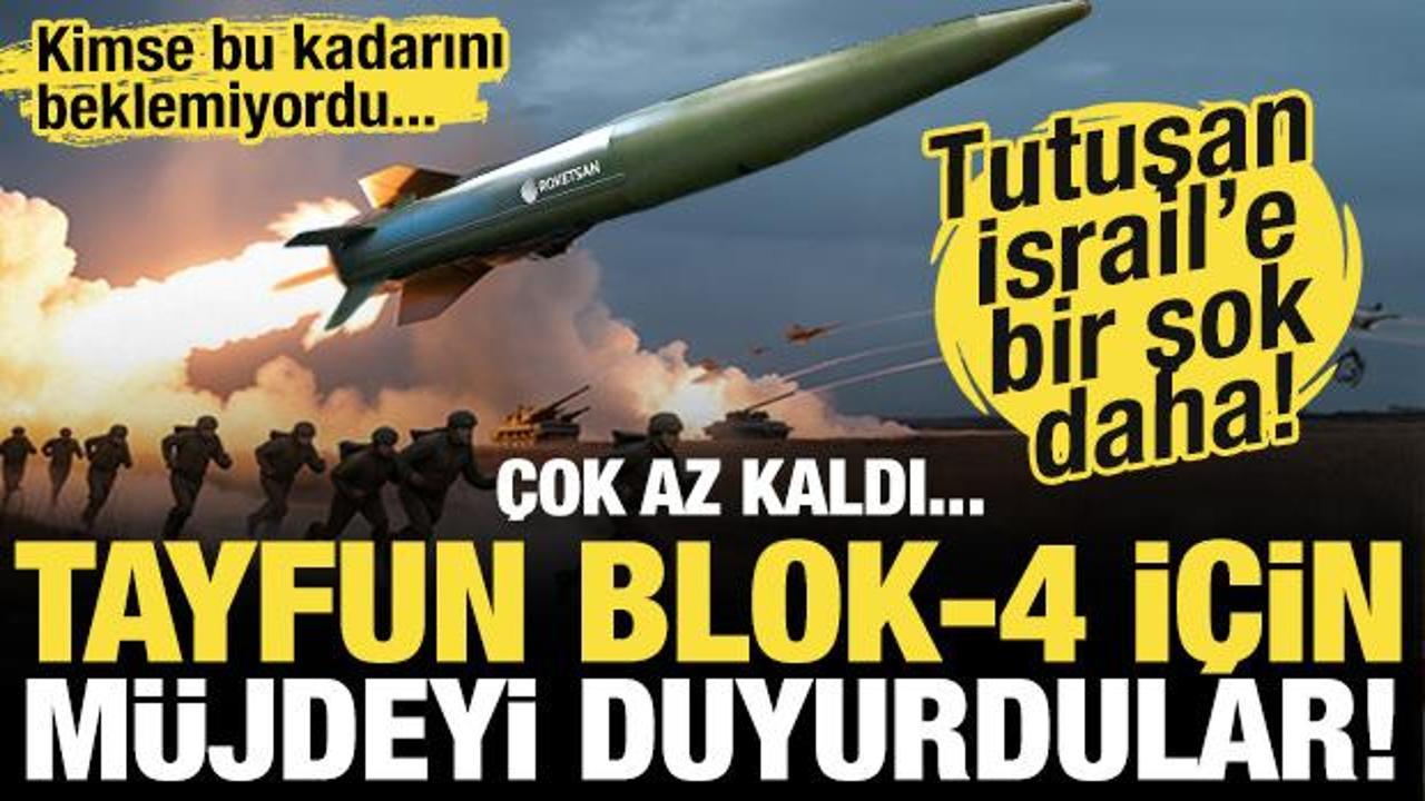 İsrail tutuşmuştu! Güç dengeleri değişiyor: TAYFUN BLOK-4 için yeni müjdeyi duyurdular!